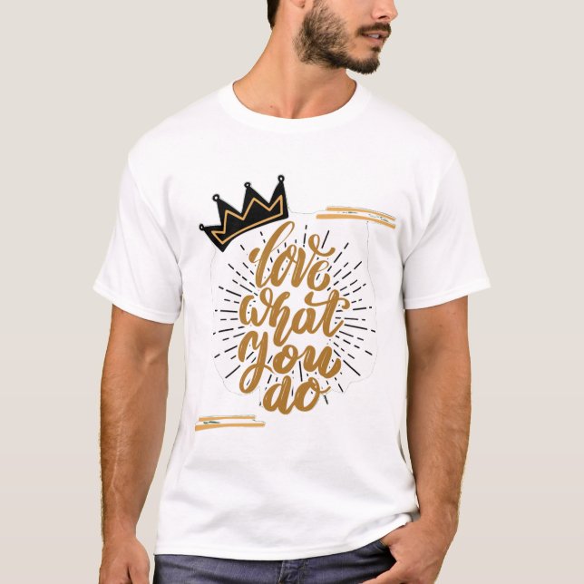 Love What You Do T-Shirt (Front)