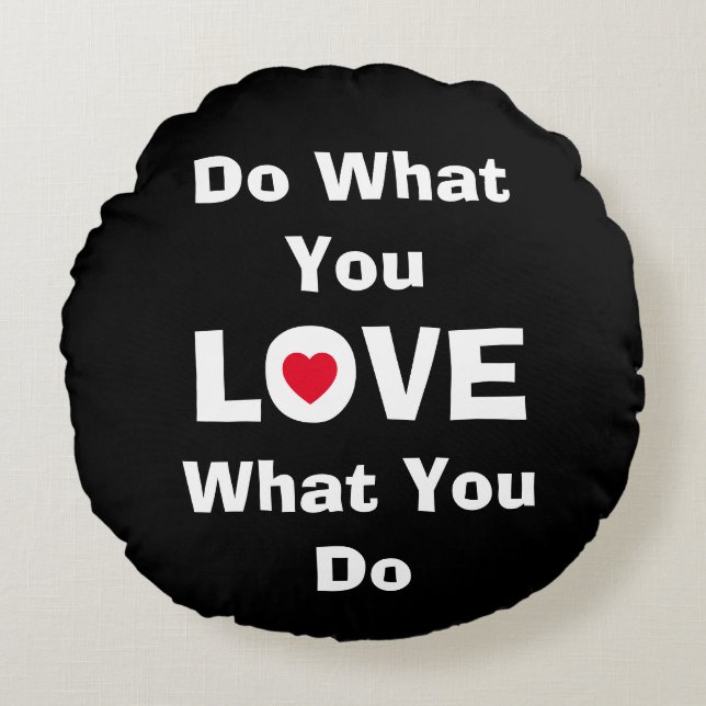 Love what you do what you love quotes typography round pillow (Front)