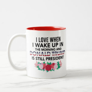 Love When I Get Up in AM and Trump Is President  Two-Tone Coffee Mug