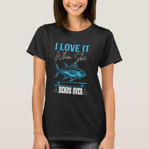 Love When She Bends Over Fishing Graphic T-Shirt