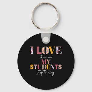 Love When Students Stop Talking- Teacher Shirt Keychain