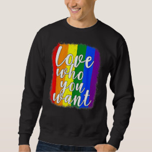 Love Who You Want Gay Bisexual Transgender Lesbian Sweatshirt