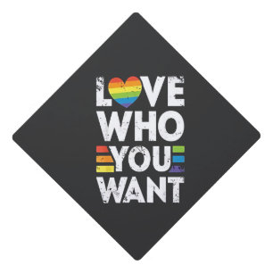 Love Who You Want LGBT Pride Month  Graduation Cap Topper