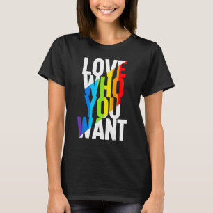 Love Who You Want Rainbow Lgbt Transgender Right L T-Shirt