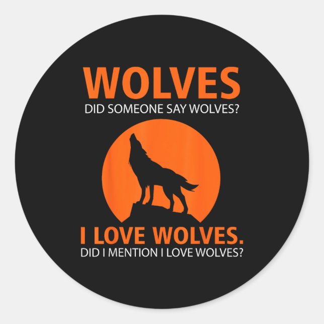 Love Wolves Did I Mention I Love Wolves Funny  Classic Round Sticker (Front)