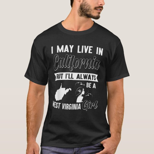 Love WV CA Just a Girl be a West Virginia Girl Fun T-Shirt (Front)