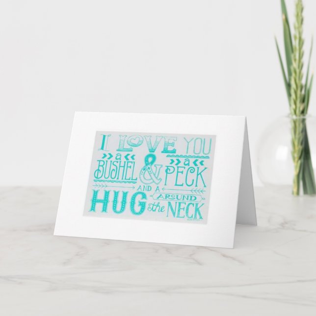 LOVE YOU A BUSHEL AND A PECK AND MISS YOU EVERYDAY CARD (Front)
