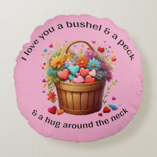 Love you a bushel and a peck  round pillow