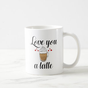 Love You A Latte Coffee Mug
