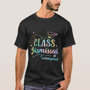 Love You All Cl Dismissed Last Day Of School 1 T-Shirt