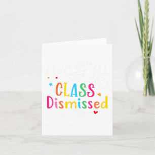 Love You All Cl Dismissed Last Day Of School Card