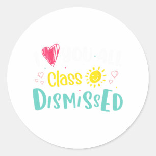 Love You All Cl Dismissed Last Day Of School Stude Classic Round Sticker