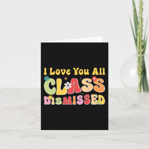 Love You All Cl Dismissed Last Day Of School Teach Card