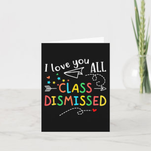 Love You All Cl Dismissed Last Day Of School Teach Card