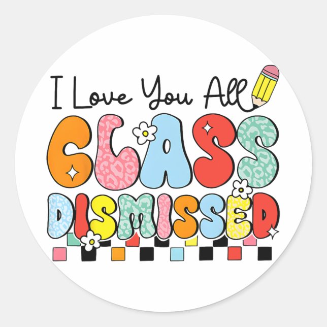 Love You All Cl Dismissed Last Day Of School Teach Classic Round Sticker (Front)
