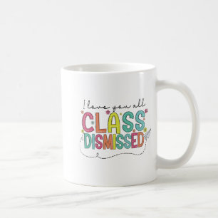 Love You All Cl Dismissed Last Day Of School Teach Coffee Mug