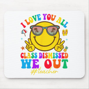 Love You All Cl Dismissed Last Day Of School Teach Mouse Pad
