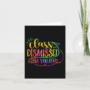 Love You All Cl Dismissed Teacher Last Day Of Scho Card