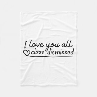 Love You All Cl Dismissed Teacher Last Day Of Scho Fleece Blanket