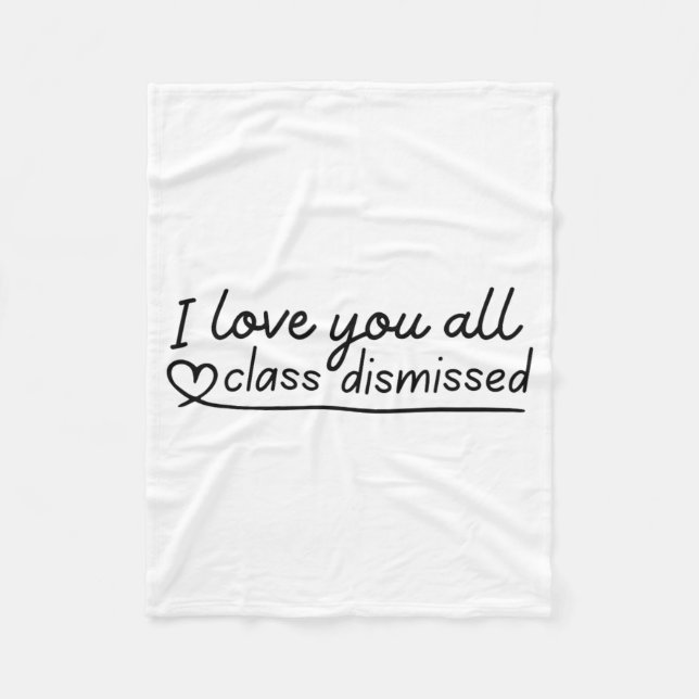 Love You All Cl Dismissed Teacher Last Day Of Scho Fleece Blanket (Front)