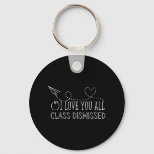 Love You All Cl Dismissed Teacher Last Day Of Scho Keychain