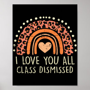 Love You All Cl Dismissed Teacher Last Day Of Scho Poster