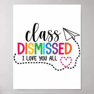 Love You All Cl Dismissed Teacher Last Day Of Scho Poster