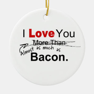 Love You Almost As Much As Bacon Couples Ceramic Ornament