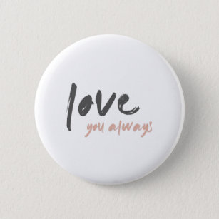 Love you Always   Forever Eternal Everlasting Art 2 Inch Round Button