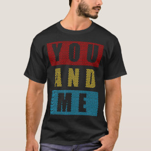 love you and me cute vintage for lovers T-Shirt