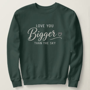 Love You Bigger Than The Sky Sweatshirt