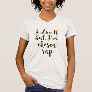 Love You But I've Chosen Rap Funny Music  T-Shirt
