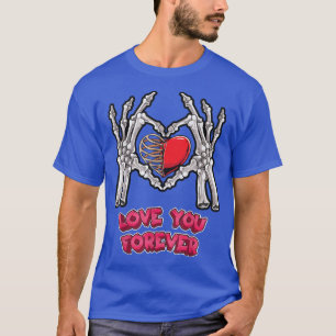 Love You Forever Skeleton Hand Heart Bones Hallowe T-Shirt