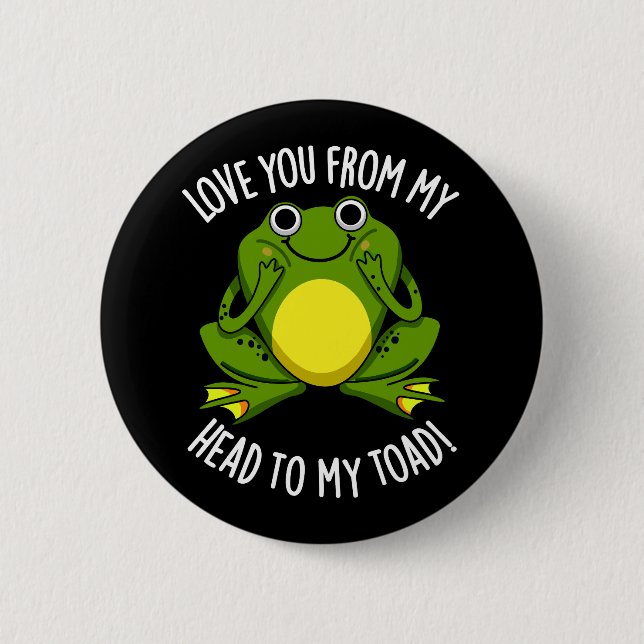 Love You From My Head To My Toad Dark BG 2 Inch Round Button (Front)