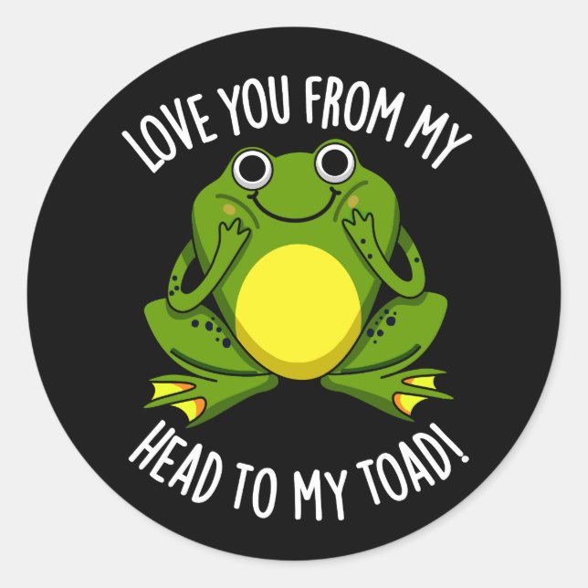 Love You From My Head To My Toad Dark BG Classic Round Sticker (Front)