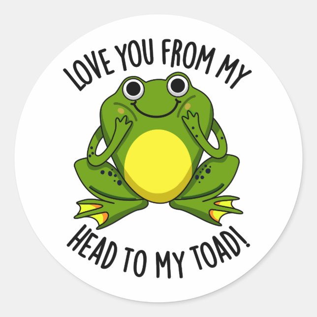 Love You From My Head To My Toad Funny Animal Pun  Classic Round Sticker (Front)