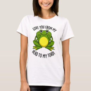 Love You From My Head To My Toad Funny Animal Pun  T-Shirt