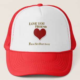 LOVE YOU FROM SIX FEET AWAY FRIEND TRUCKER HAT