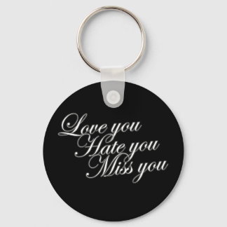 Love you Hate you Miss you sad funny gothic love Keychain