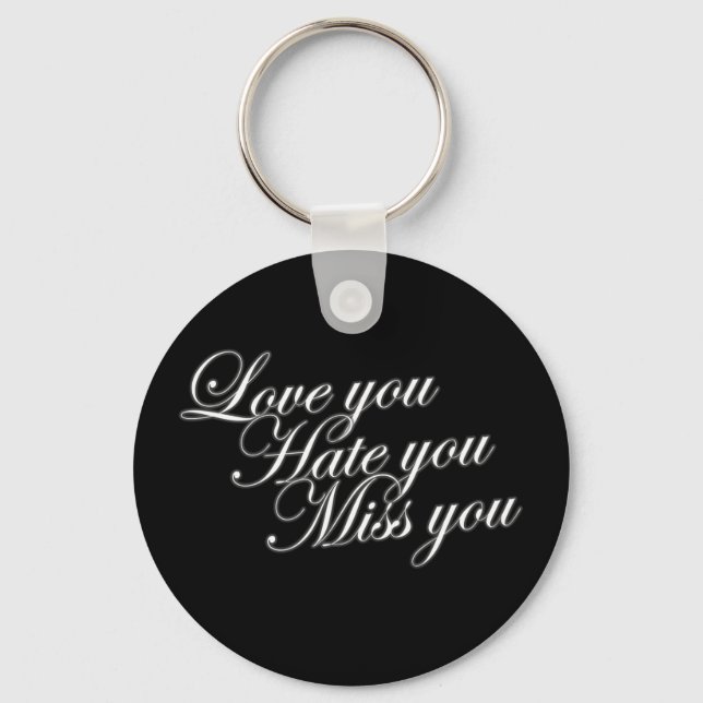 Love you Hate you Miss you sad funny gothic love Keychain (Front)