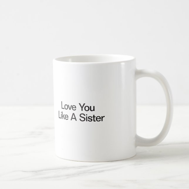 Love You Like A Sister Coffee Mug (Right)
