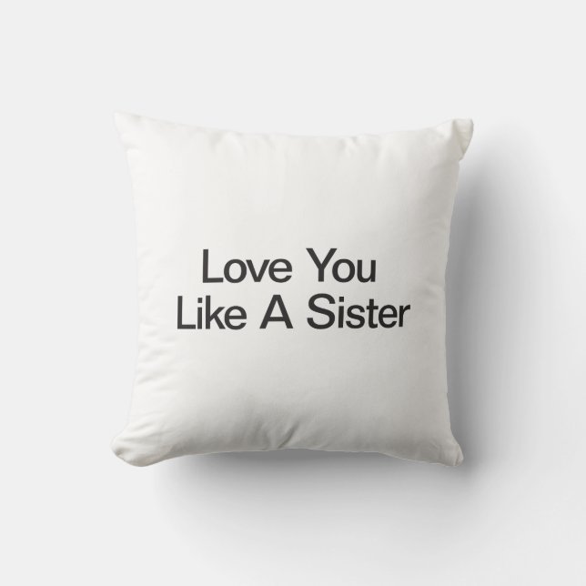 Love You Like A Sister Throw Pillow (Front)
