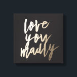 Love You Madly Foil Art Print<br><div class="desc">“Love You Madly” Foil Art Print We’ve designed a gorgeous line of inspirational, beautiful and motivational typographic art prints that bring happiness to us every day. We know you’ll fall in love with our Love You Madly Foil Art Print, featuring hand lettering and is available in black, gold foil, rose...</div>
