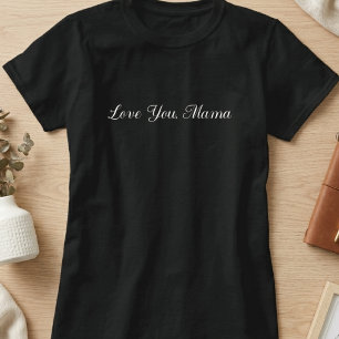 Love You Mama Script Typography T-Shirt