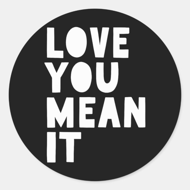 Love You Mean It  Classic Round Sticker (Front)