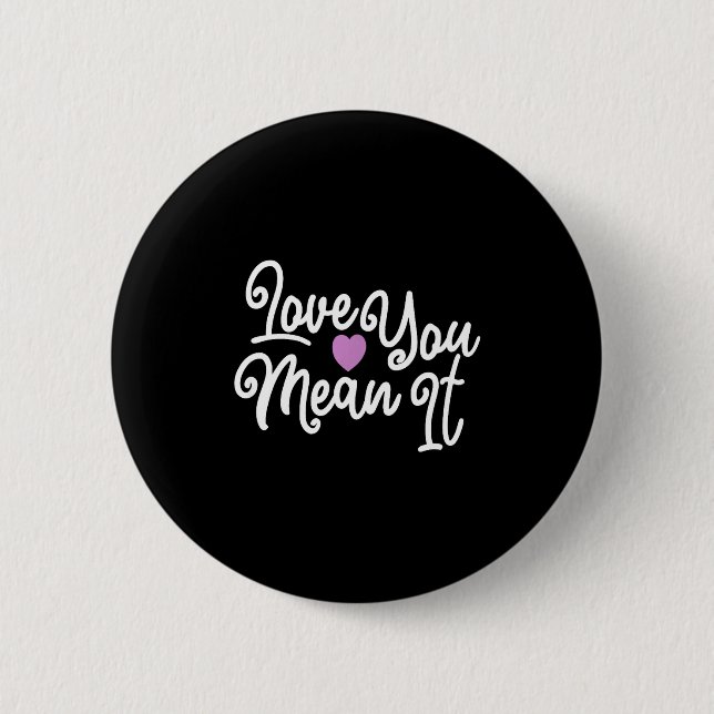 Love You Mean It Valentines Day Insrational Novelt 2 Inch Round Button (Front)