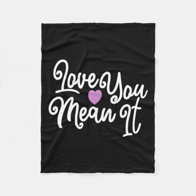 Love You Mean It Valentines Day Insrational Novelt Fleece Blanket (Front)