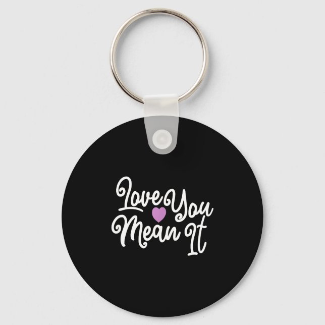 Love You Mean It Valentines Day Insrational Novelt Keychain (Front)