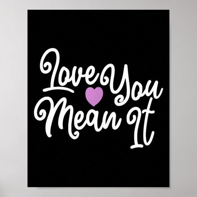Love You Mean It Valentines Day Insrational Novelt Poster (Front)