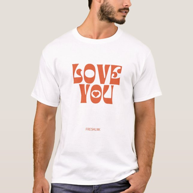 Love You - Modern and Unique Design! T-Shirt (Front)